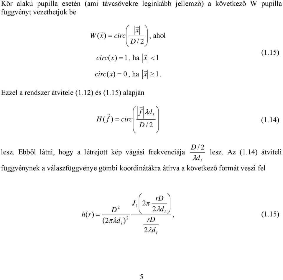 puplla üggvényt vezethetjük be W ( = cc, ahol D / cc ( = 1, ha < 1 cc ( = 0, ha 1. (1.15 Ezzel a ensze átvtele (1.1 és (1.
