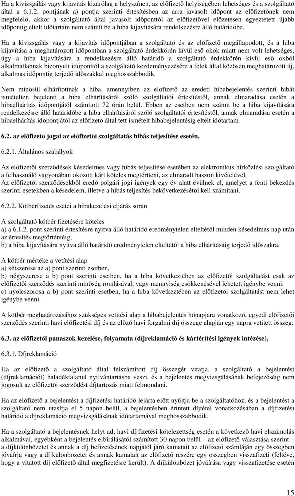 eltelt időtartam nem számít be a hiba kijavítására rendelkezésre álló határidőbe.