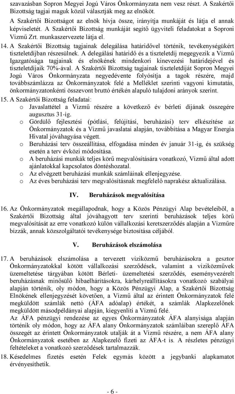 munkaszervezete látja el. 14. A Szakértői Bizottság tagjainak delegálása határidővel történik, tevékenységükért tiszteletdíjban részesülnek.