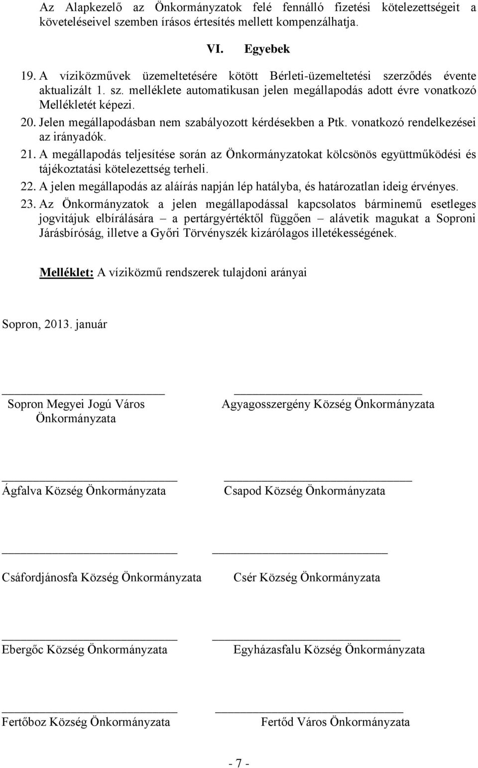 Jelen megállapodásban nem szabályozott kérdésekben a Ptk. vonatkozó rendelkezései az irányadók. 21.