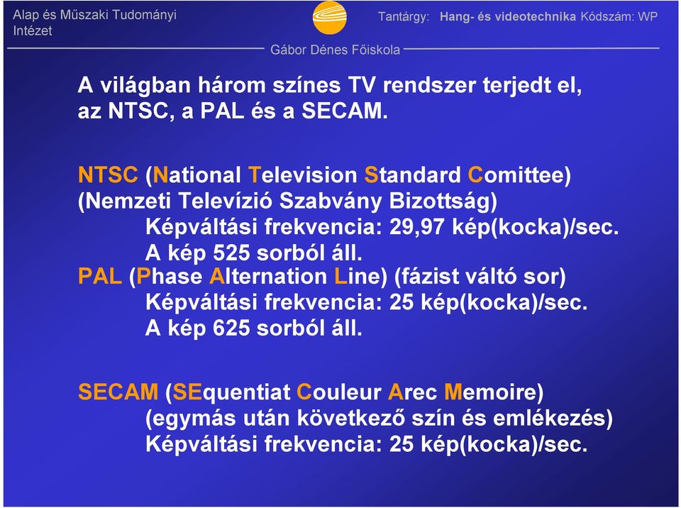 kép(kocka)/sec. A kép 525 sorból áll.