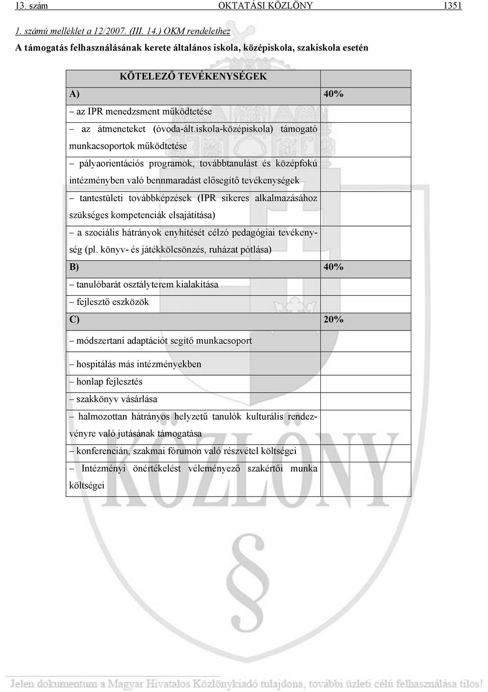 iskola-középiskola) támogató munkacsoportok működtetése pályaorientációs programok, továbbtanulást és középfokú intézményben való bennmaradást elősegítő tevékenységek tantestületi továbbképzések (IPR