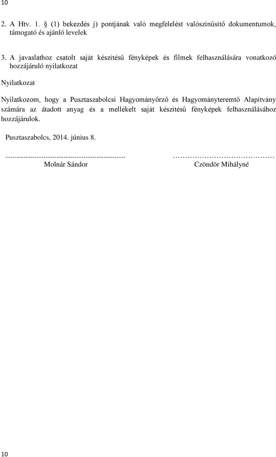 Nyilatkozom, hogy a Pusztaszabolcsi Hagyományőrző és Hagyományteremtő Alapítvány számára az átadott anyag és a mellékelt