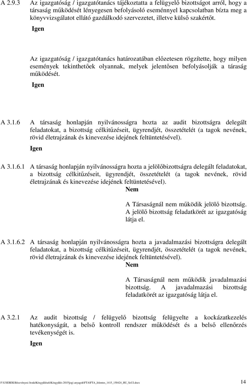 szervezetet, illetve küls szakértt. Az igazgatóság / igazgatótanács határozatában elzetesen rögzítette, hogy milyen események tekinthetek olyannak, melyek jelentsen befolyásolják a táraság mködését.