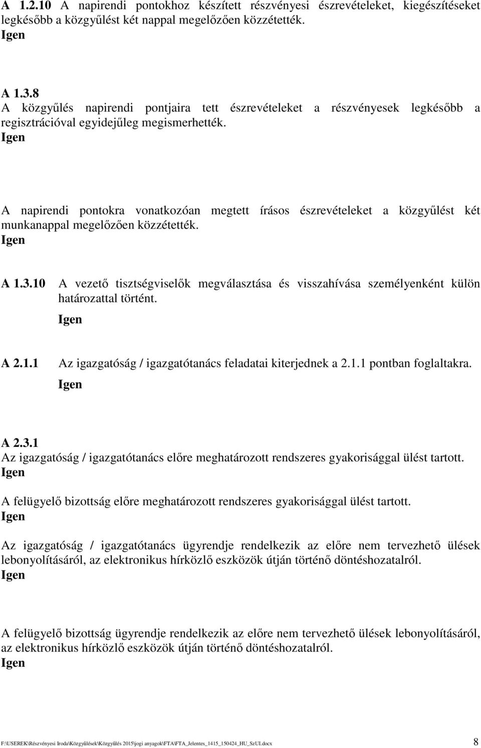 A napirendi pontokra vonatkozóan megtett írásos észrevételeket a közgylést két munkanappal megelzen közzétették. A 1.3.