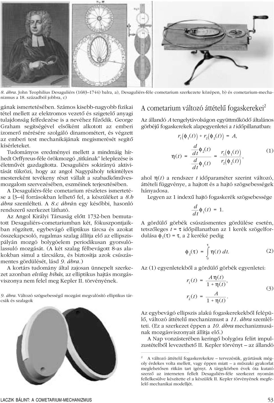 George Graham segítségével elsôként alkotott az emberi izomerô mérésére szolgáló dinamométert, és végzett az emberi test mechanikájának megismerését segítô kísérleteket.