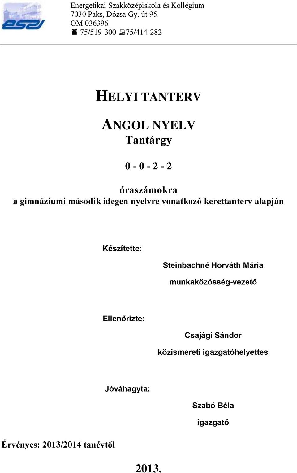második idegen nyelvre vonatkozó kerettanterv alapján Készítette: Steinbachné Horváth Mária