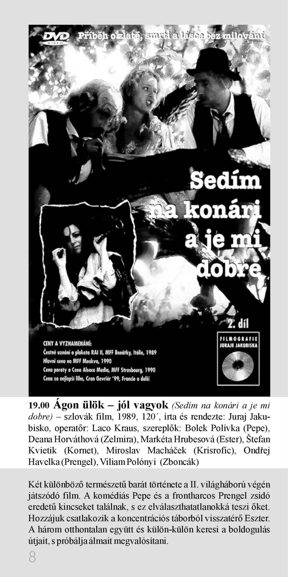 különböző természetű barát története a II. világháború végén játszódó film.