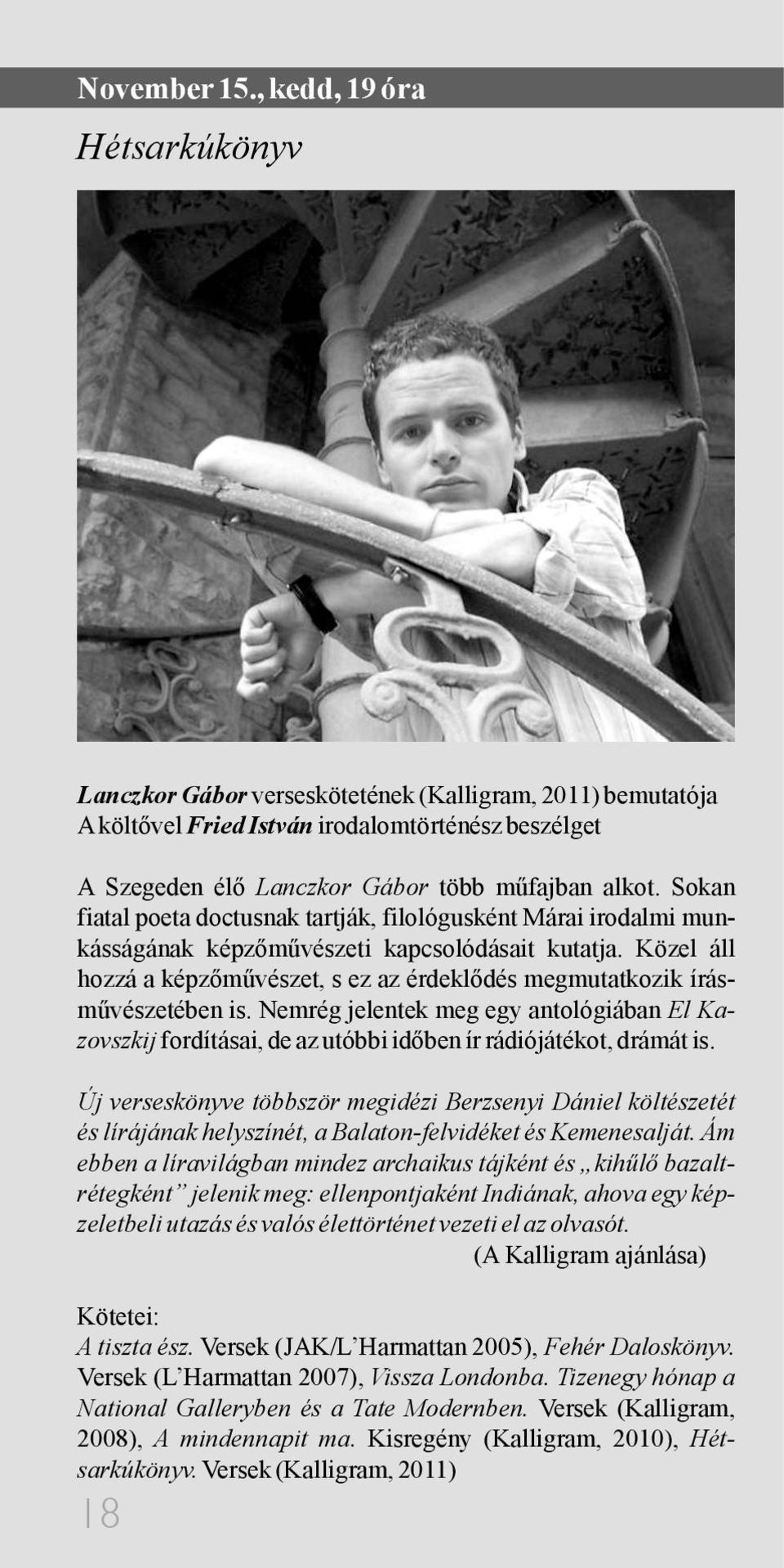 Sokan fiatal poeta doctusnak tartják, filológusként Márai irodalmi munkásságának képzőművészeti kapcsolódásait kutatja.