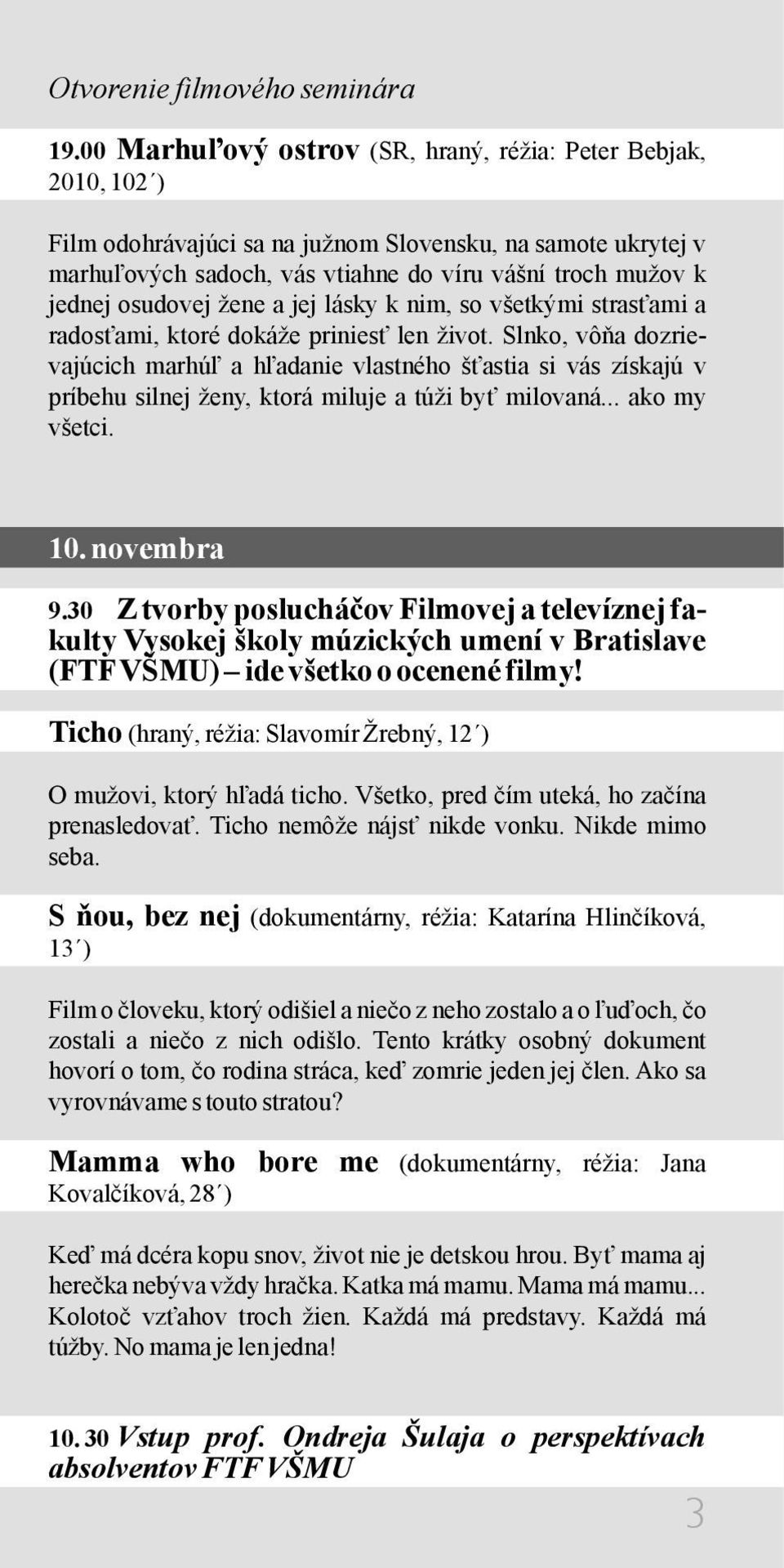 osudovej žene a jej lásky k nim, so všetkými strasťami a radosťami, ktoré dokáže priniesť len život.