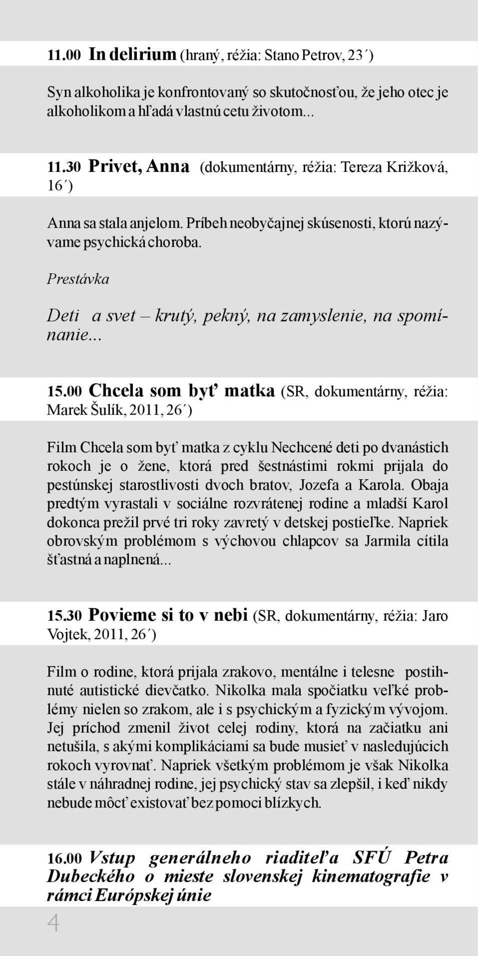 Prestávka Deti a svet krutý, pekný, na zamyslenie, na spomínanie... 15.