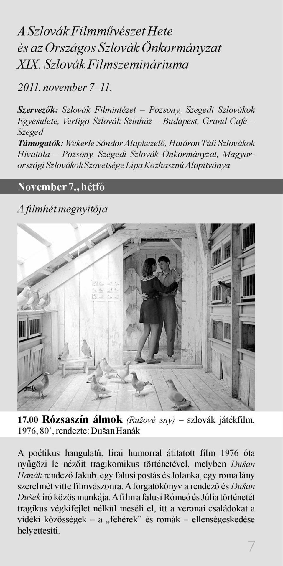 Pozsony, Szegedi Szlovák Önkormányzat, Magyarországi Szlovákok Szövetsége Lipa Közhasznú Alapítványa November 7., hétfő A filmhét megnyitója 17.