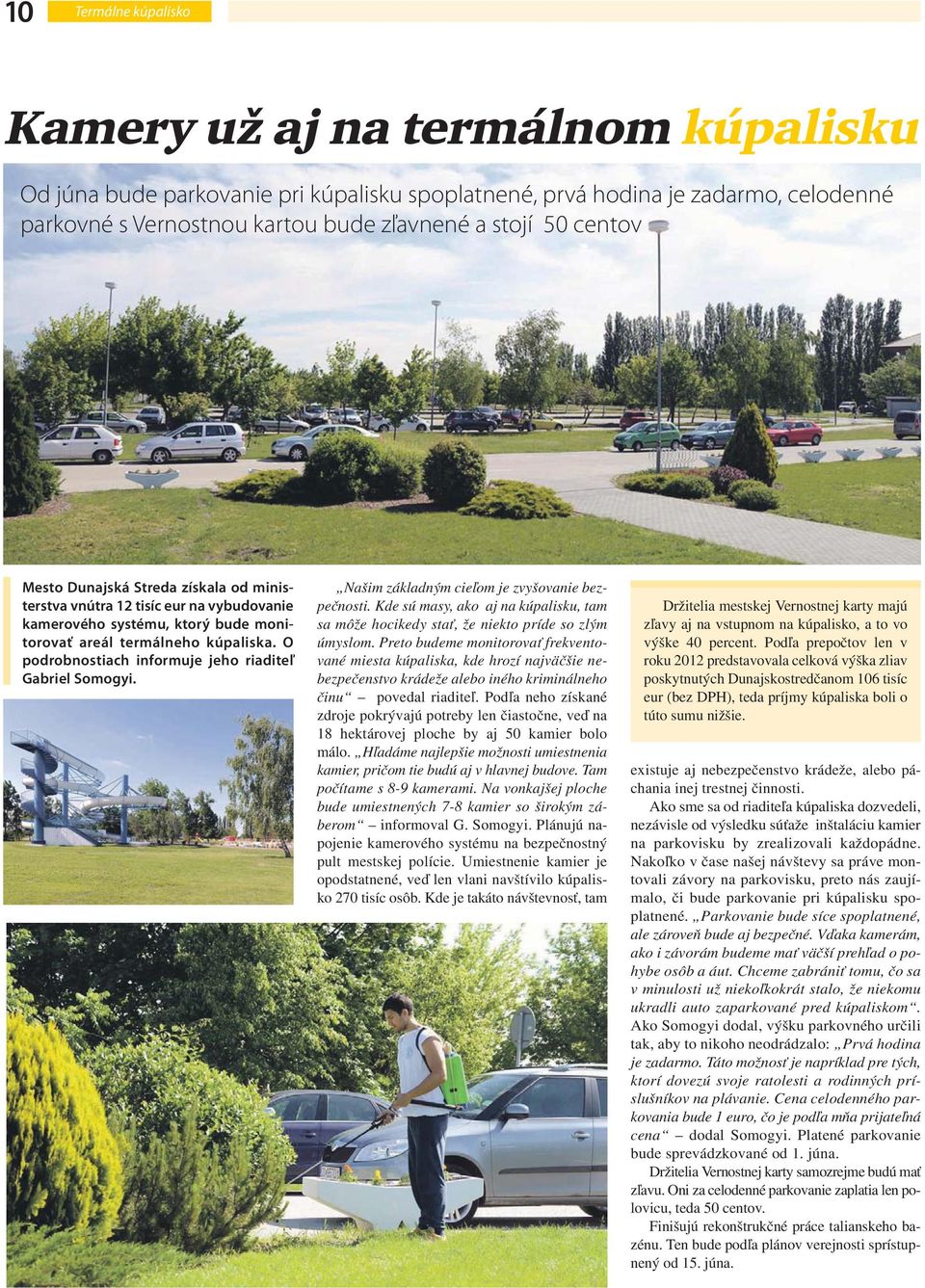 O podrobnostiach informuje jeho riaditeľ Gabriel Somogyi. Našim základným cieľom je zvyšovanie bezpečnosti.