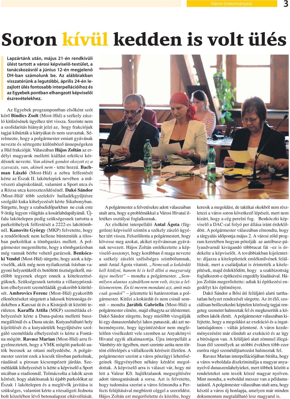 Az Egyebek programpontban elsőként szót kérő Bindics Zsolt (Most-Híd) a székely zászló kitűzésének ügyéhez tért vissza.