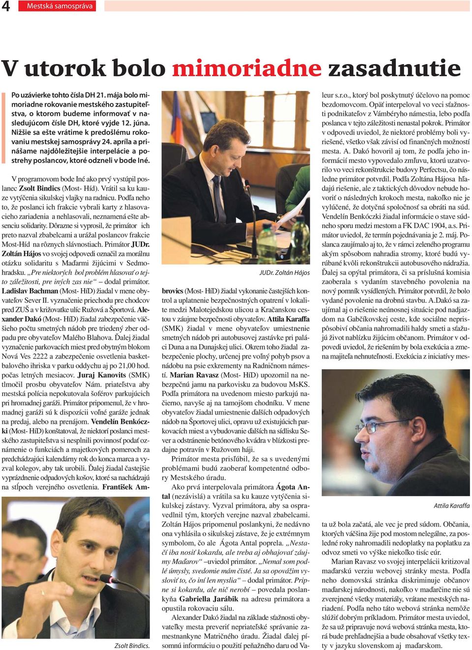 apríla a prinášame najdôležitejšie interpelácie a postrehy poslancov, ktoré odzneli v bode Iné. Zsolt Bindics. JUDr.