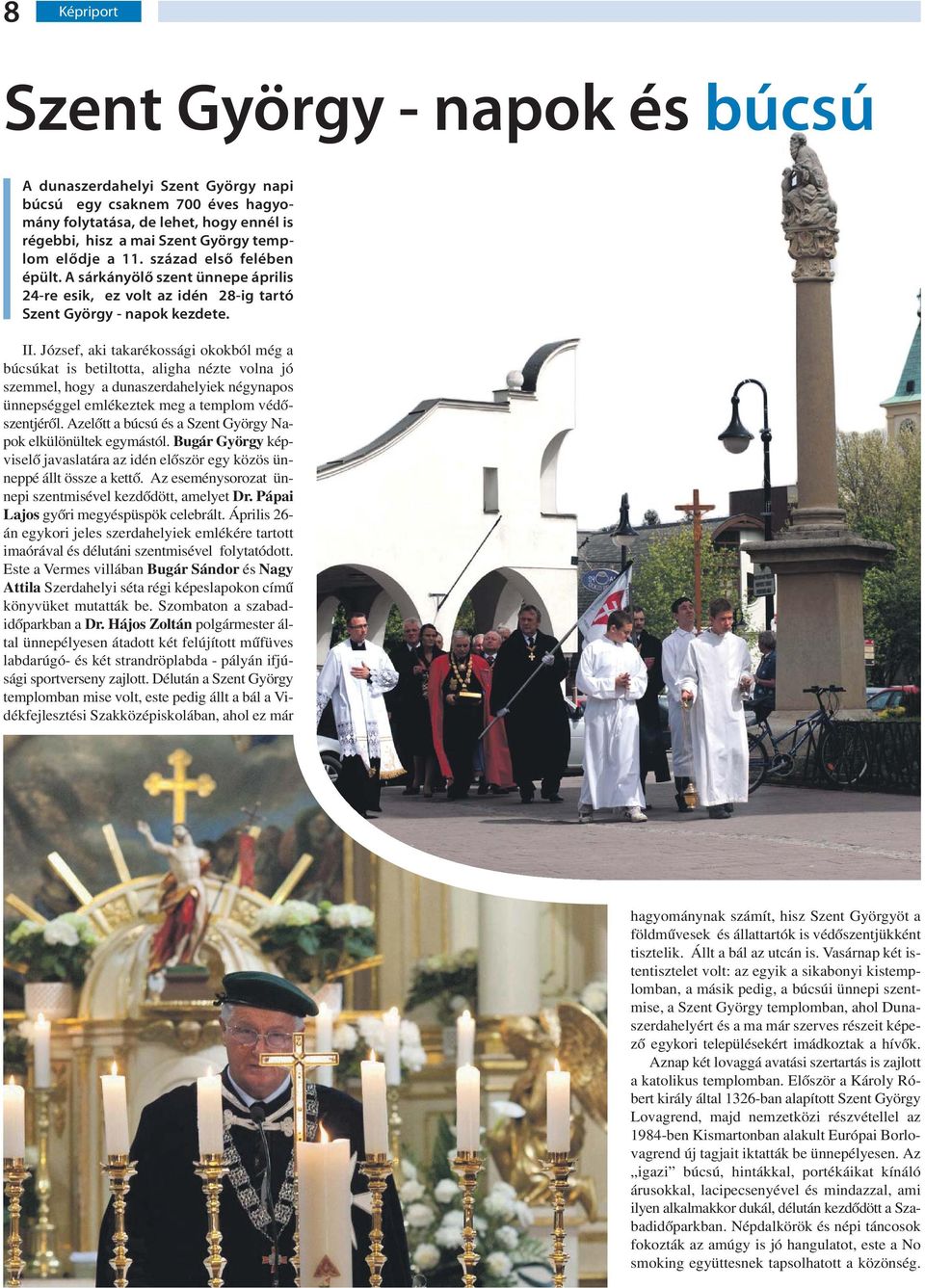 József, aki takarékossági okokból még a búcsúkat is betiltotta, aligha nézte volna jó szemmel, hogy a dunaszerdahelyiek négynapos ünnepséggel emlékeztek meg a templom védőszentjéről.