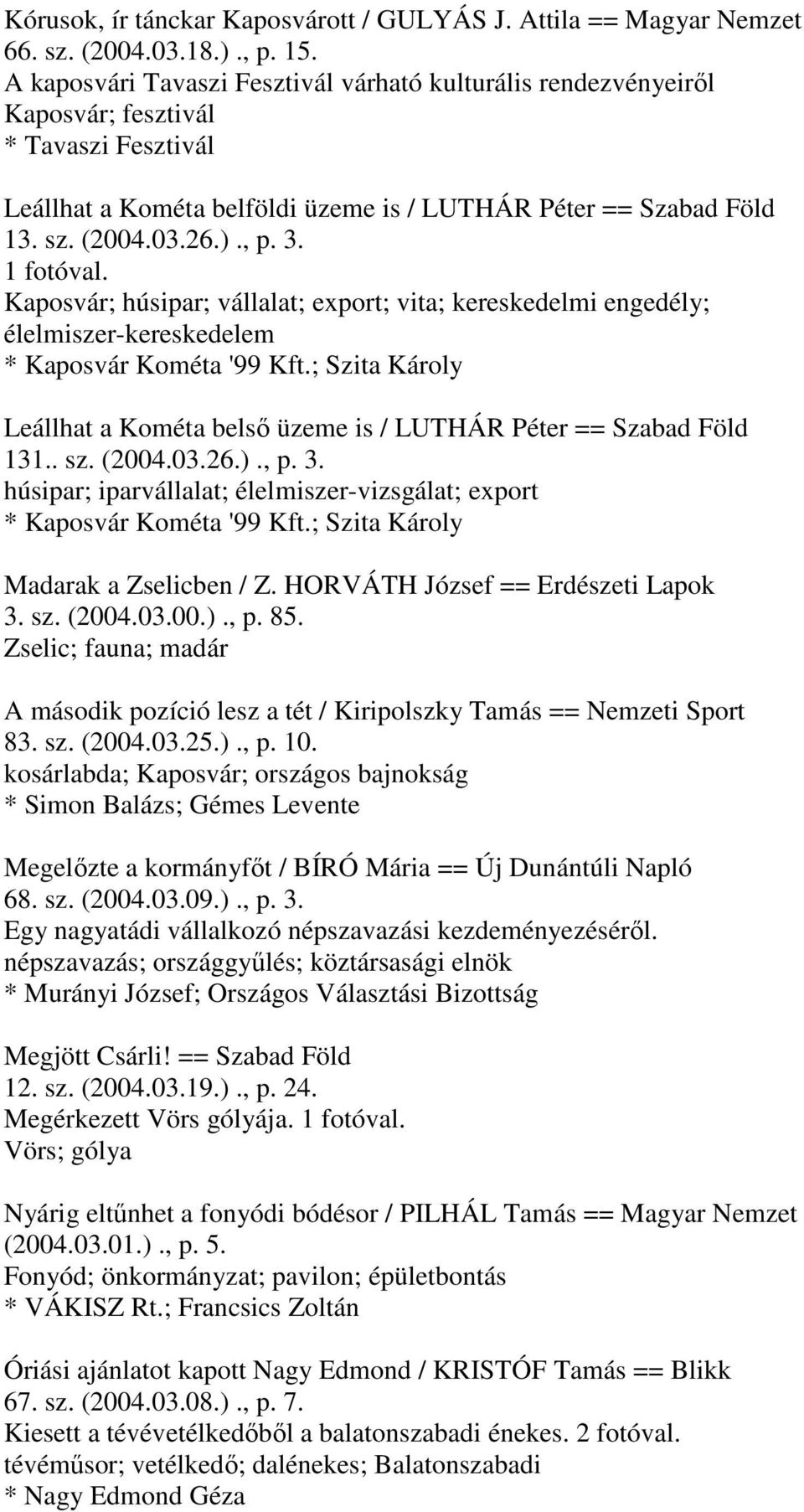 1 fotóval. Kaposvár; húsipar; vállalat; export; vita; kereskedelmi engedély; élelmiszer-kereskedelem * Kaposvár Kométa '99 Kft.