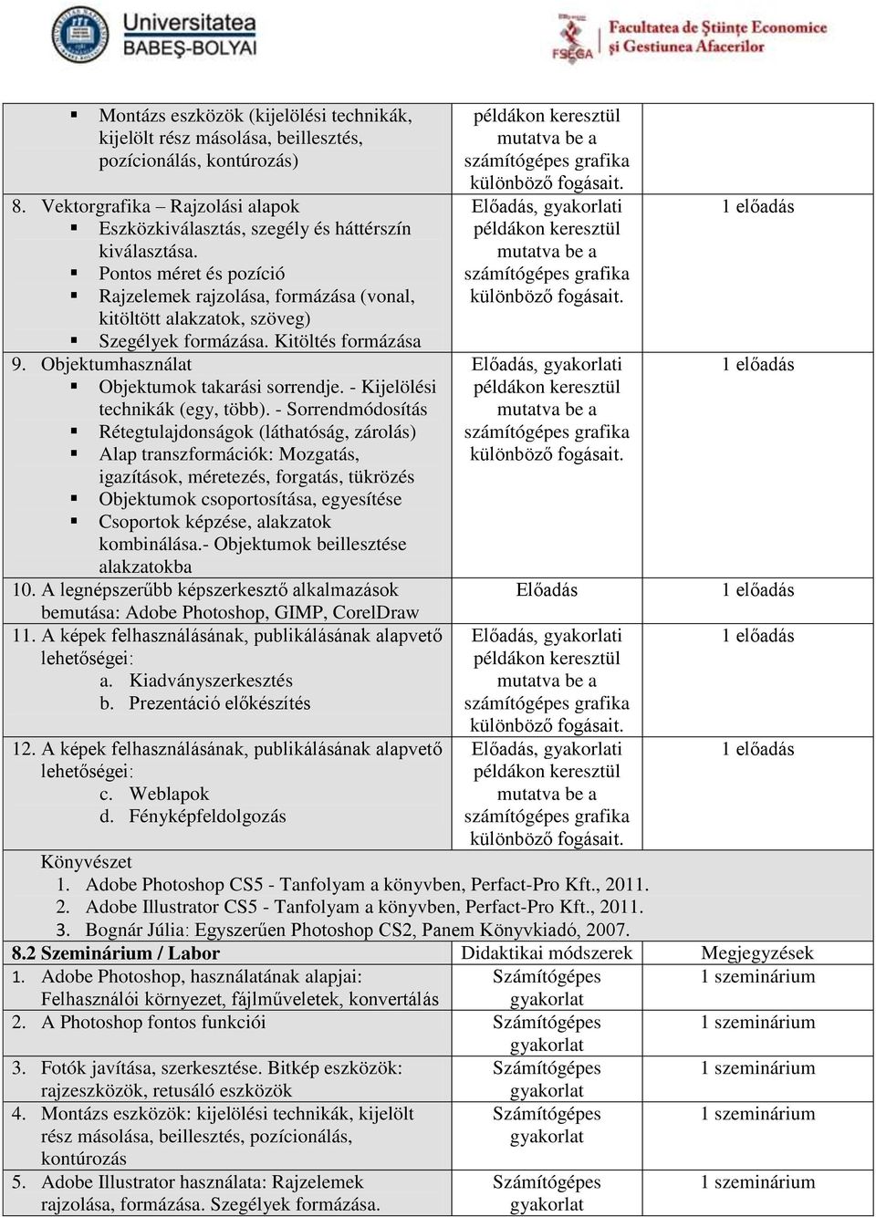 - Kijelölési technikák (egy, több).