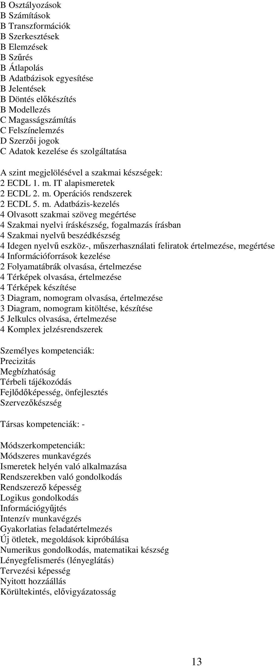 gjelölésével a szakmai készségek: 2 ECDL 1. m.