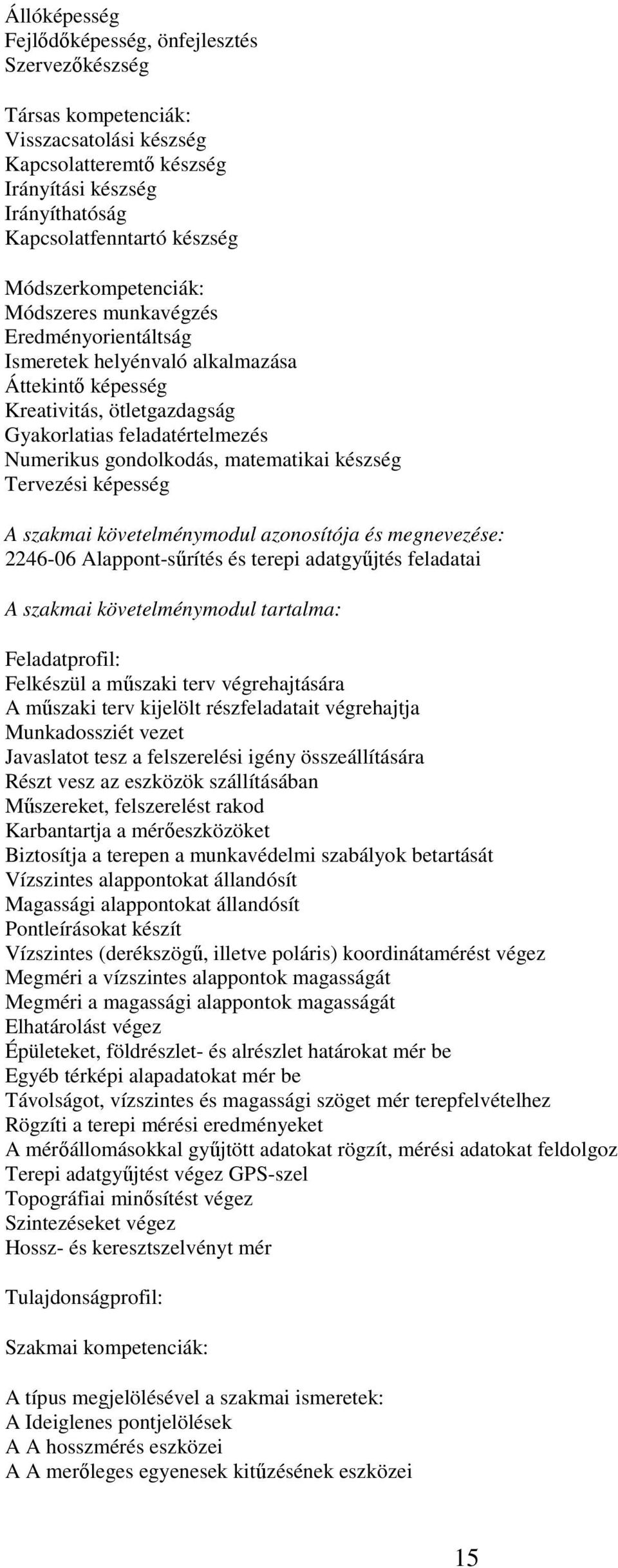 matematikai készség Tervezési képesség A szakmai követelménymodul azonosítója és megnevezése: 2246-06 Alappont-sűrítés és terepi adatgyűjtés feladatai A szakmai követelménymodul tartalma: