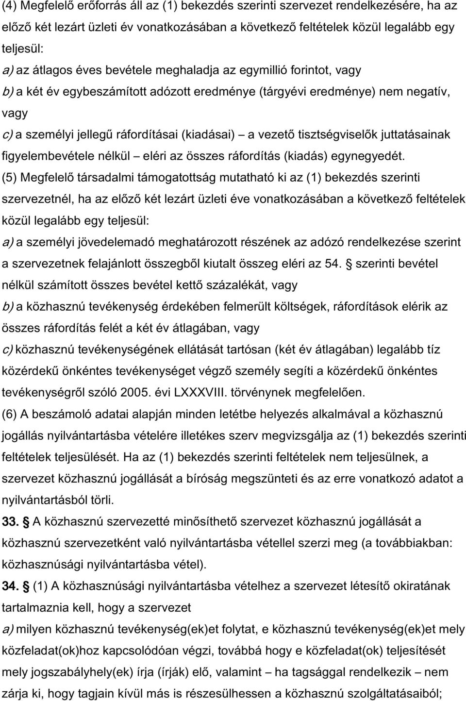 tisztségviselők juttatásainak figyelembevétele nélkül eléri az összes ráfordítás (kiadás) egynegyedét.