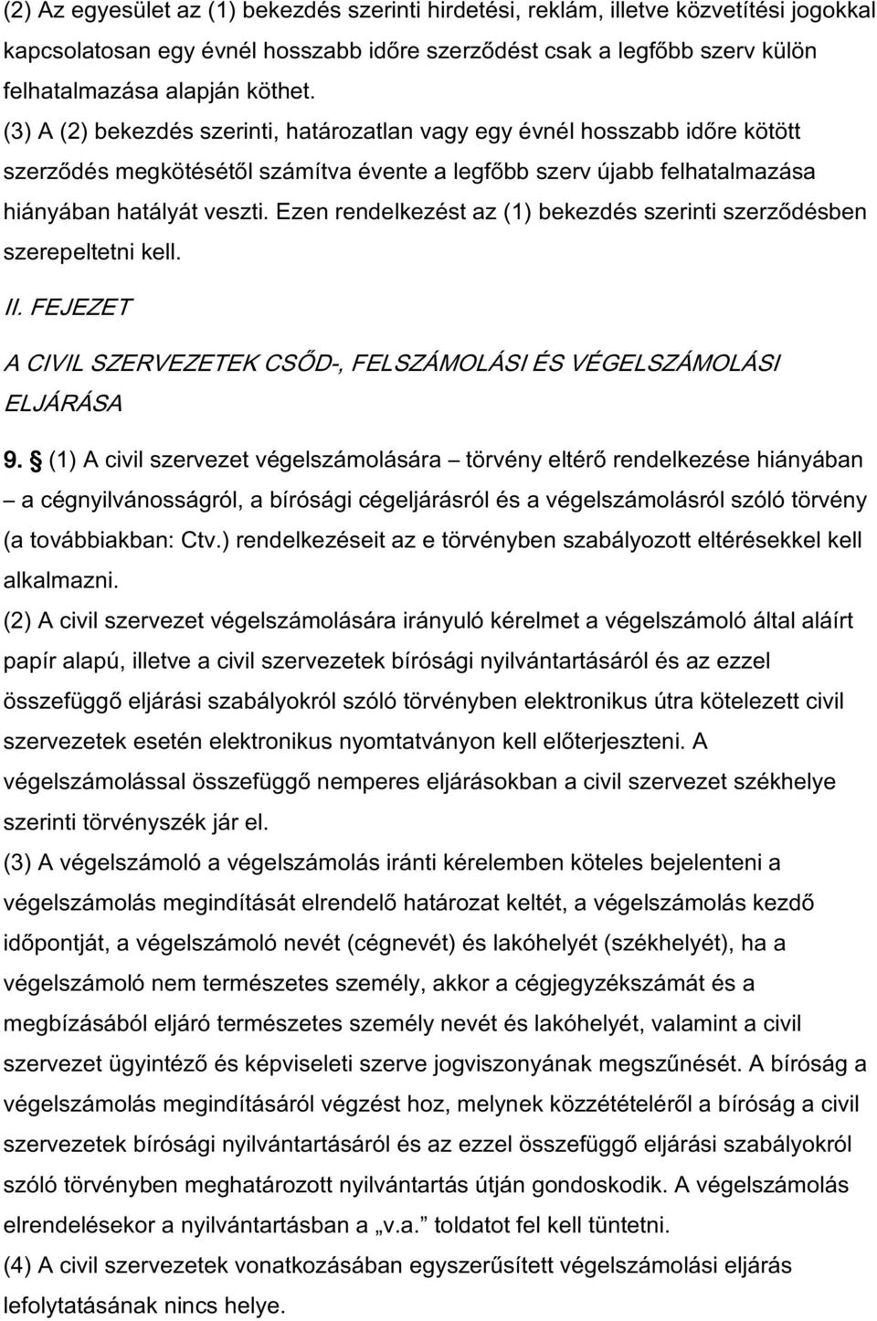 Ezen rendelkezést az (1) bekezdés szerinti szerződésben szerepeltetni kell. II. FEJEZET A CIVIL SZERVEZETEK CSŐD-, FELSZÁMOLÁSI ÉS VÉGELSZÁMOLÁSI ELJÁRÁSA 9.