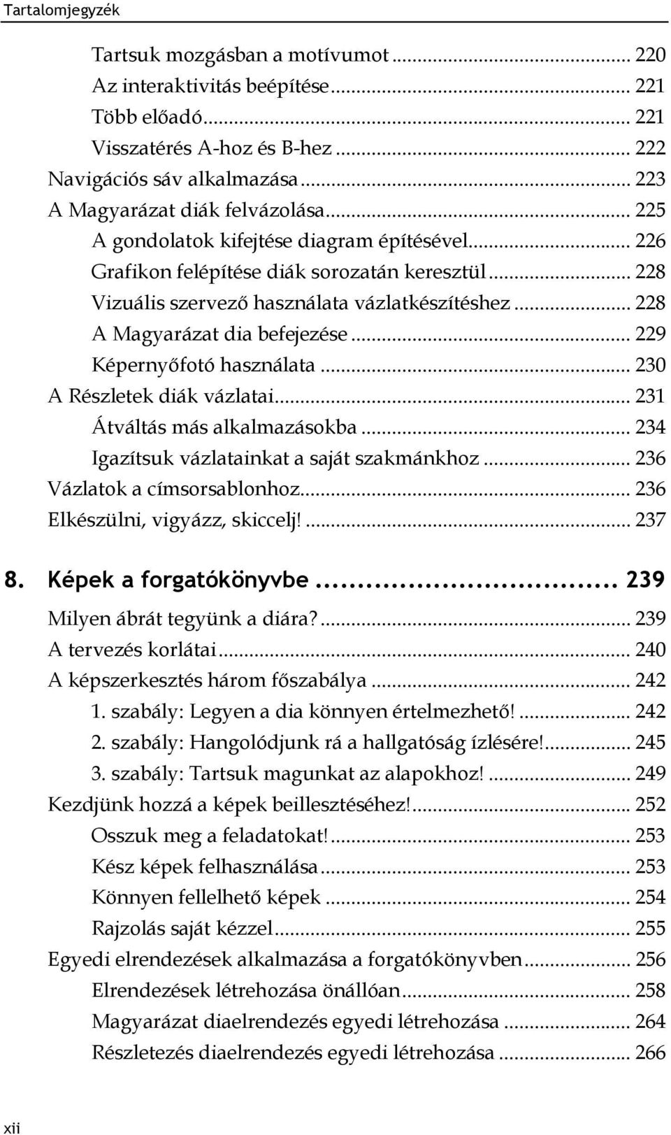.. 229 Képernyőfotó használata... 230 A Részletek diák vázlatai... 231 Átváltás más alkalmazásokba... 234 Igazítsuk vázlatainkat a saját szakmánkhoz... 236 Vázlatok a címsorsablonhoz.