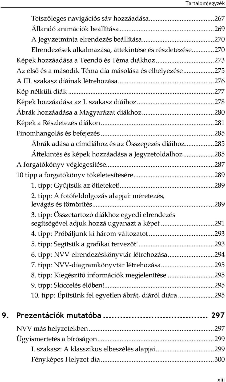.. 277 Képek hozzáadása az I. szakasz diáihoz... 278 Ábrák hozzáadása a Magyarázat diákhoz... 280 Képek a Részletezés diákon... 281 Finomhangolás és befejezés.