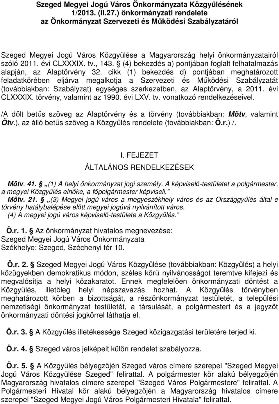 (4) bekezdés a) pontjában foglalt felhatalmazás alapján, az Alaptörvény 32.
