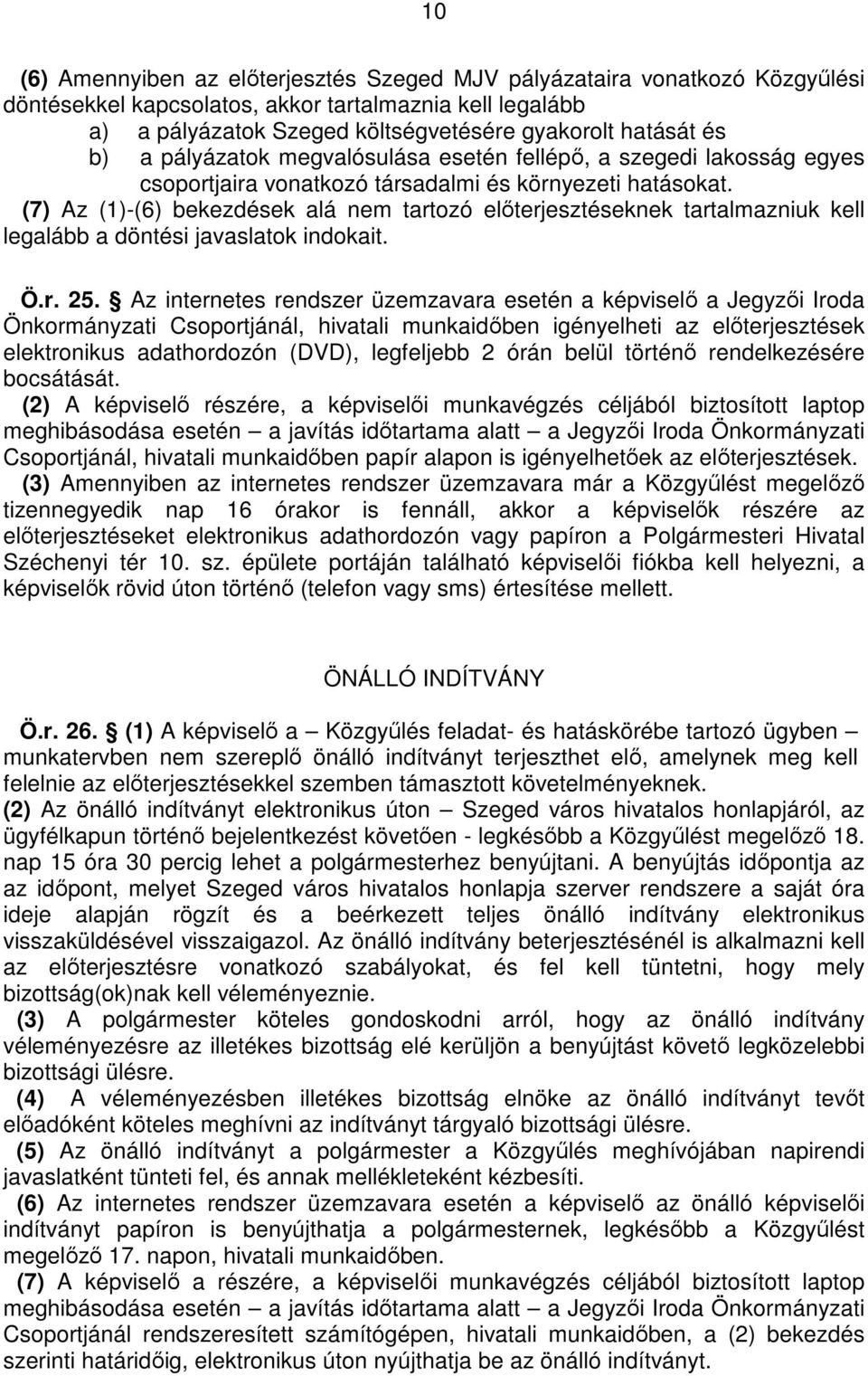 (7) Az (1)-(6) bekezdések alá nem tartozó elıterjesztéseknek tartalmazniuk kell legalább a döntési javaslatok indokait. Ö.r. 25.