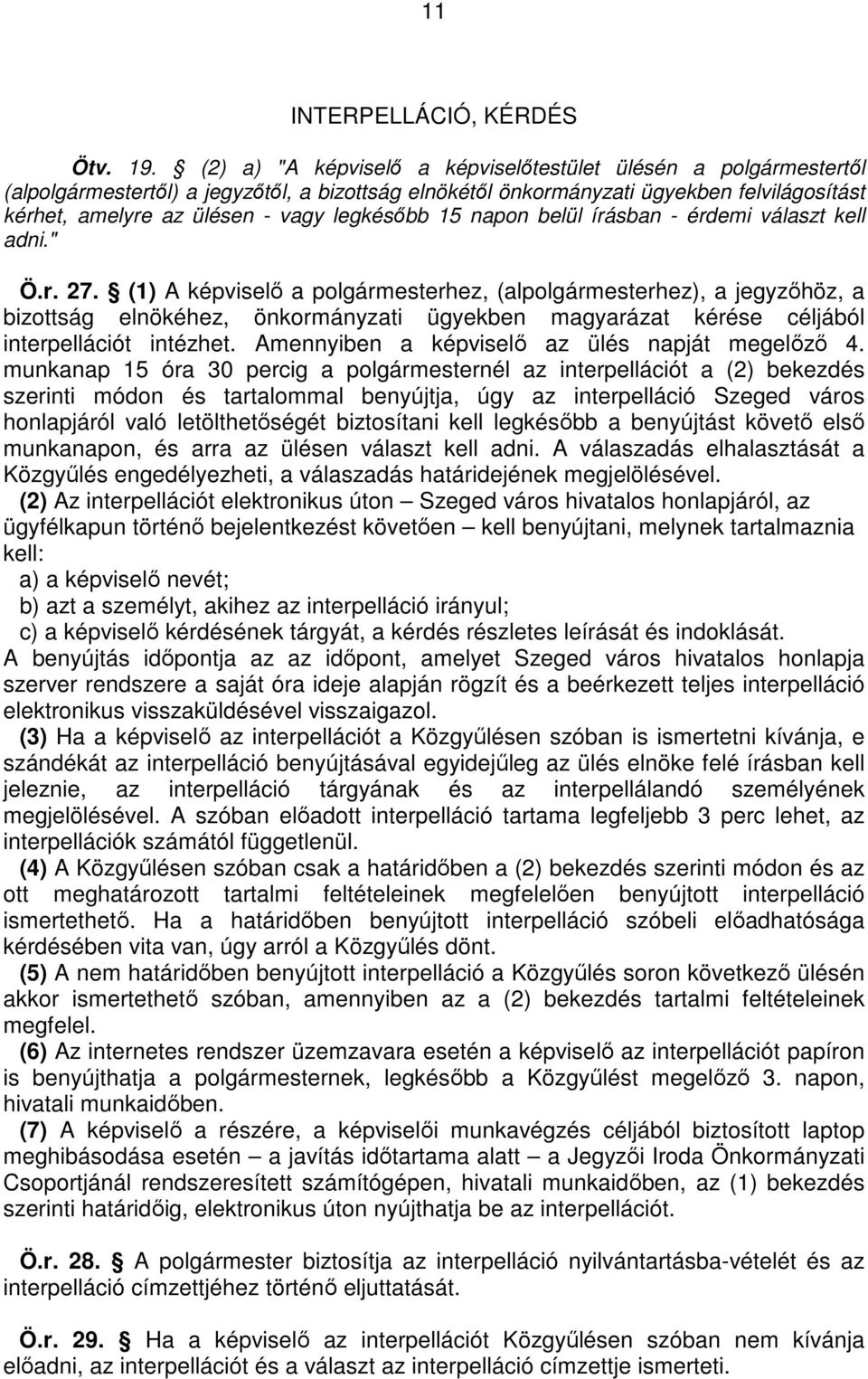 legkésıbb 15 napon belül írásban - érdemi választ kell adni." Ö.r. 27.