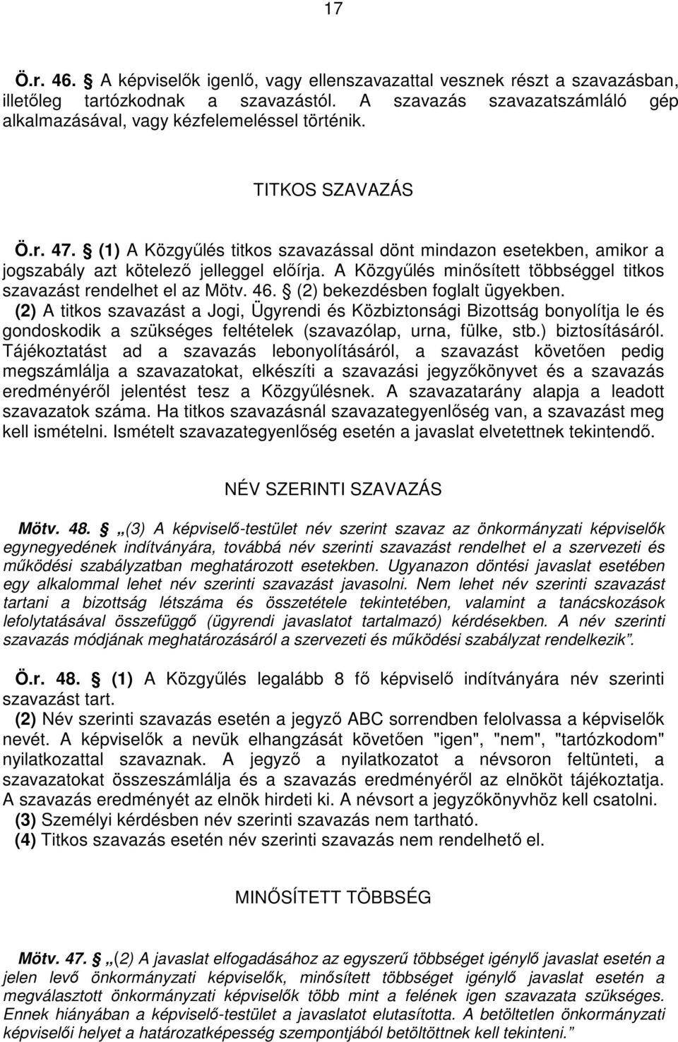 A Közgyőlés minısített többséggel titkos szavazást rendelhet el az Mötv. 46. (2) bekezdésben foglalt ügyekben.