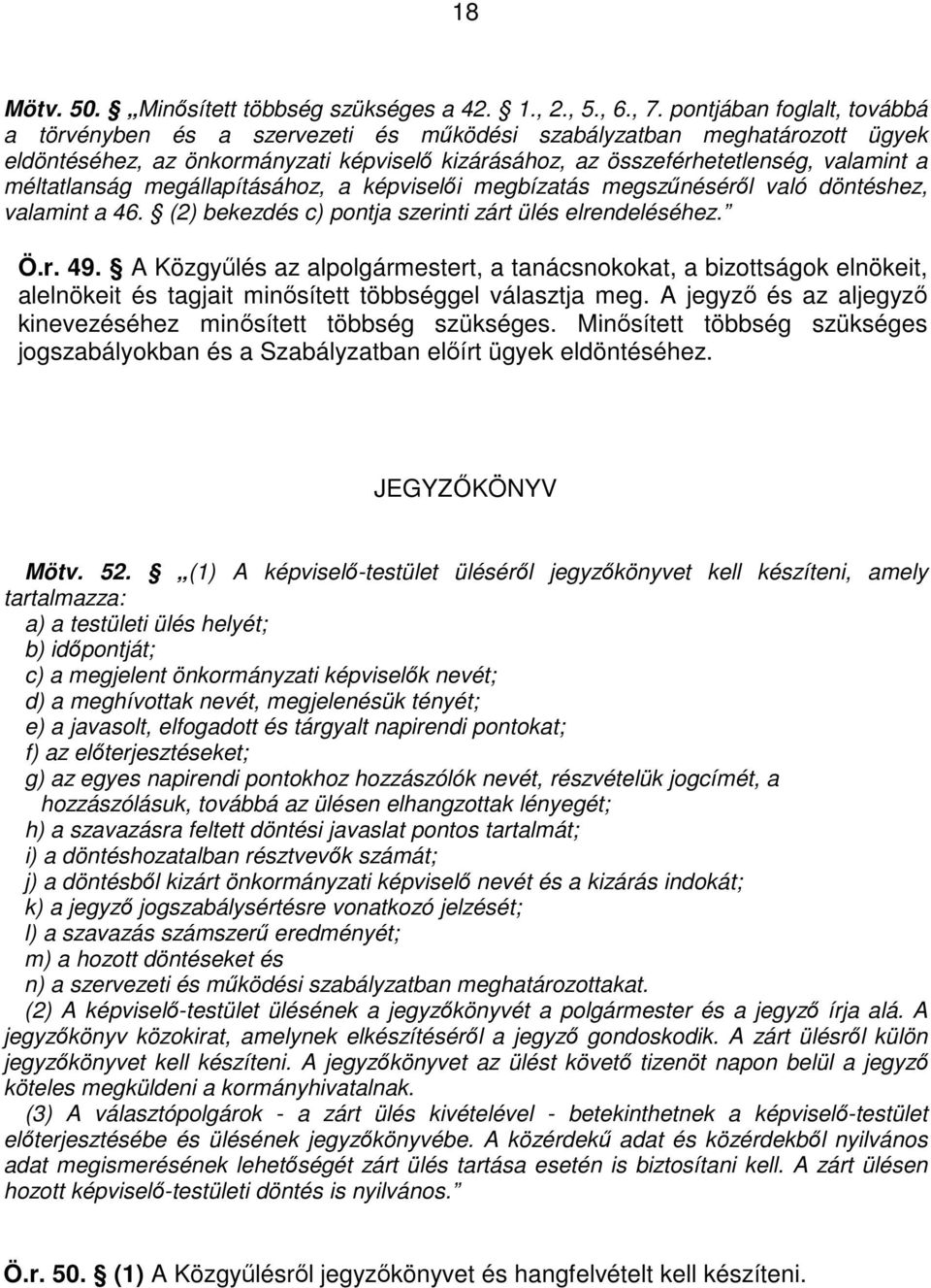 méltatlanság megállapításához, a képviselıi megbízatás megszőnésérıl való döntéshez, valamint a 46. (2) bekezdés c) pontja szerinti zárt ülés elrendeléséhez. Ö.r. 49.
