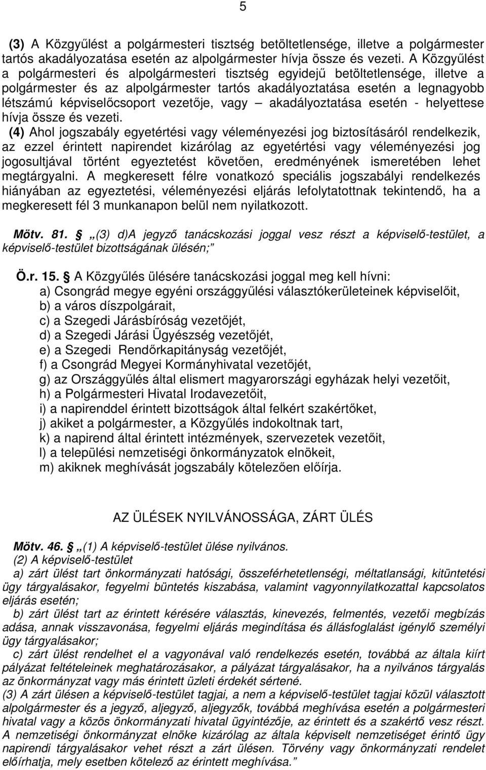 vezetıje, vagy akadályoztatása esetén - helyettese hívja össze és vezeti.