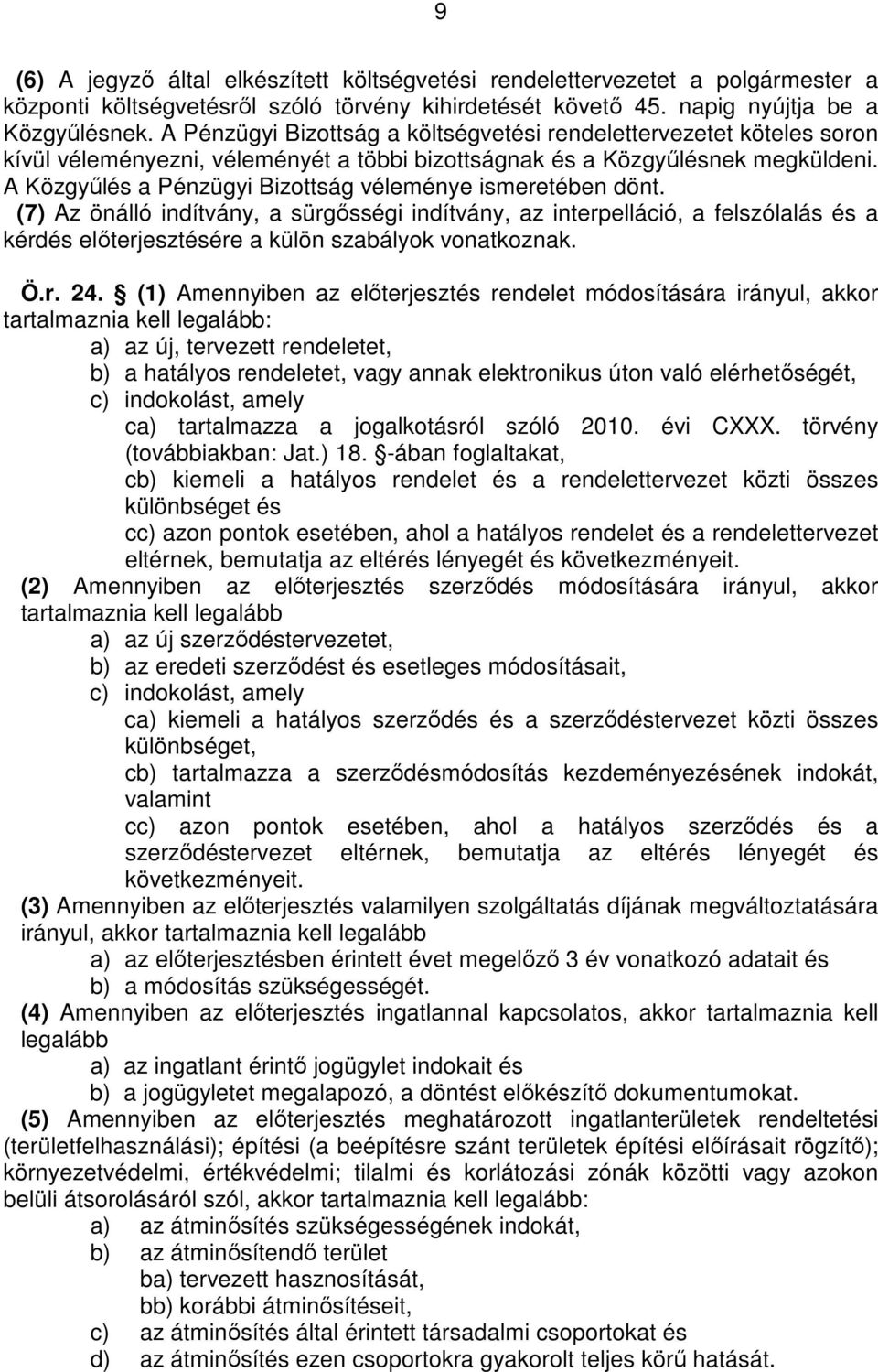 A Közgyőlés a Pénzügyi Bizottság véleménye ismeretében dönt.