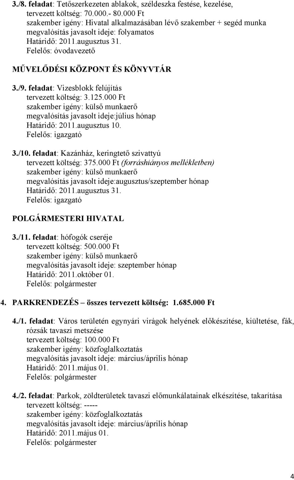 augusztus 10. Felelős: igazgató 3./10. feladat: Kazánház, keringtető szivattyú tervezett költség: 375.