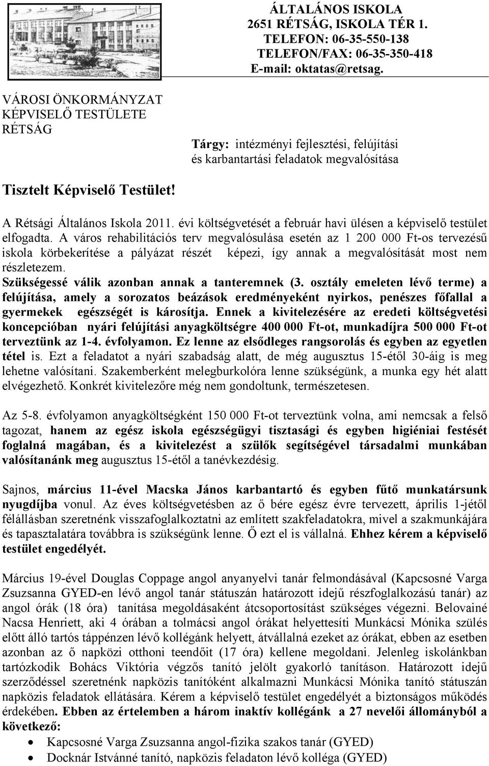 évi költségvetését a február havi ülésen a képviselő testület elfogadta.