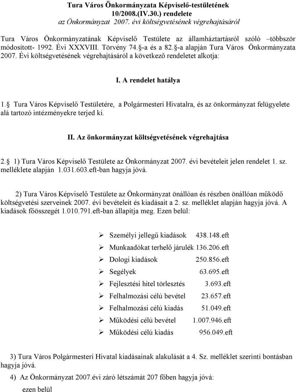 -a alapján Tura Város Önkormányzata 2007. Évi költségvetésének végrehajtásáról a következő rendeletet alkotja: I. A rendelet hatálya 1.