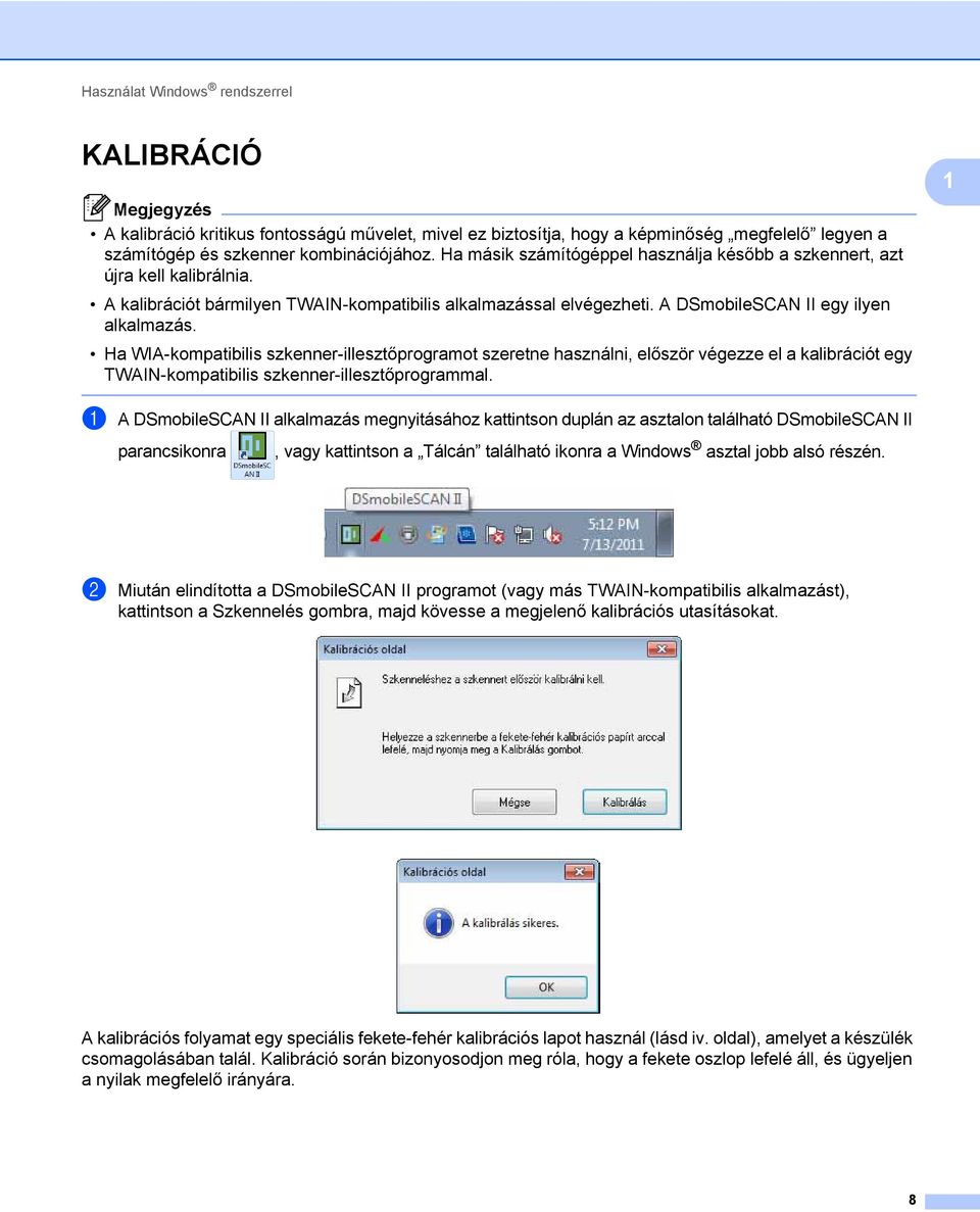 Ha WIA-kompatibilis szkenner-illesztőprogramot szeretne használni, először végezze el a kalibrációt egy TWAIN-kompatibilis szkenner-illesztőprogrammal.