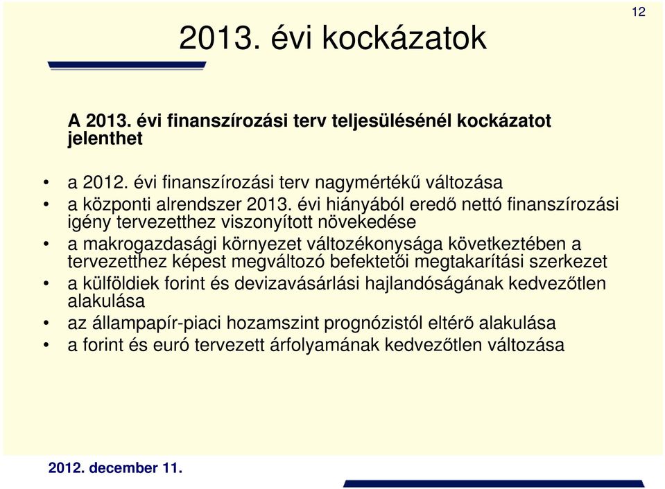 évi hiányából eredő nettó finanszírozási igény tervezetthez viszonyított növekedése a makrogazdasági környezet változékonysága következtében a