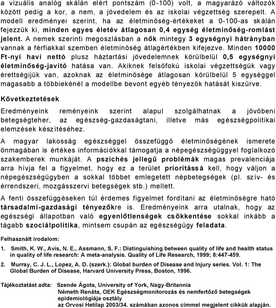 A nemek szerinti megoszlåsban a nők mintegy egysägnyi håtrånyban vannak a färfiakkal szemben ÄletminősÄg ÅtlagÄrtÄkben kifejezve.