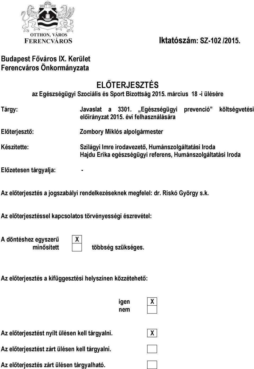 évi felhasználására Előterjesztő: Készítette: Zombory Miklós alpolgármester Szilágyi Imre irodavezető, Humánszolgáltatási Iroda Hajdu Erika egészségügyi referens, Humánszolgáltatási Iroda Előzetesen