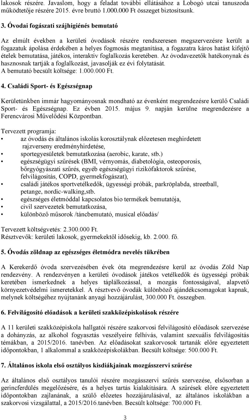 hatást kifejtő ételek bemutatása, játékos, interaktív foglalkozás keretében. Az óvodavezetők hatékonynak és hasznosnak tartják a foglalkozást, javasolják ez évi folytatását.