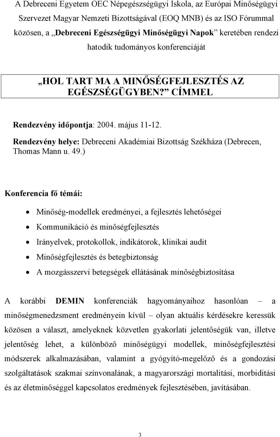 Rendezvény helye: Debreceni Akadémiai Bizottság Székháza (Debrecen, Thomas Mann u. 49.