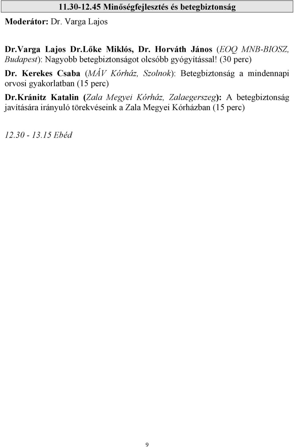 Kerekes Csaba (MÁV Kórház, Szolnok): Betegbiztonság a mindennapi orvosi gyakorlatban (15 perc) Dr.