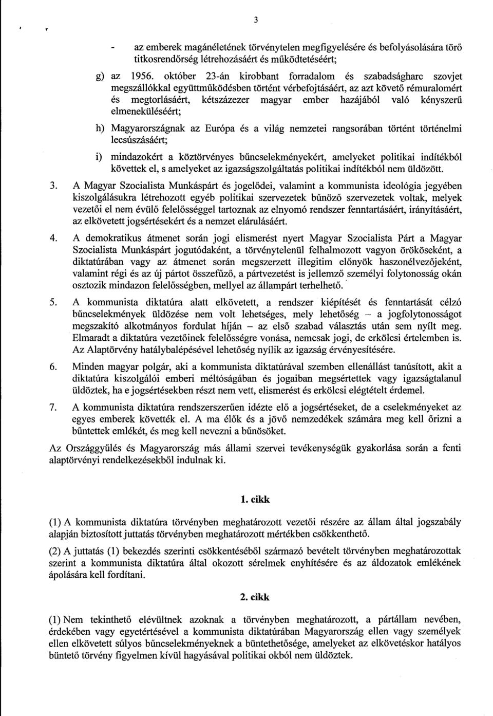 való kényszer ű elmeneküléséért; h) Magyarországnak az Európa és a világ nemzetei rangsorában történt történelmi lecsúszásáért ; i) mindazokért a köztörvényes bűncselekményekért, amelyeket politikai