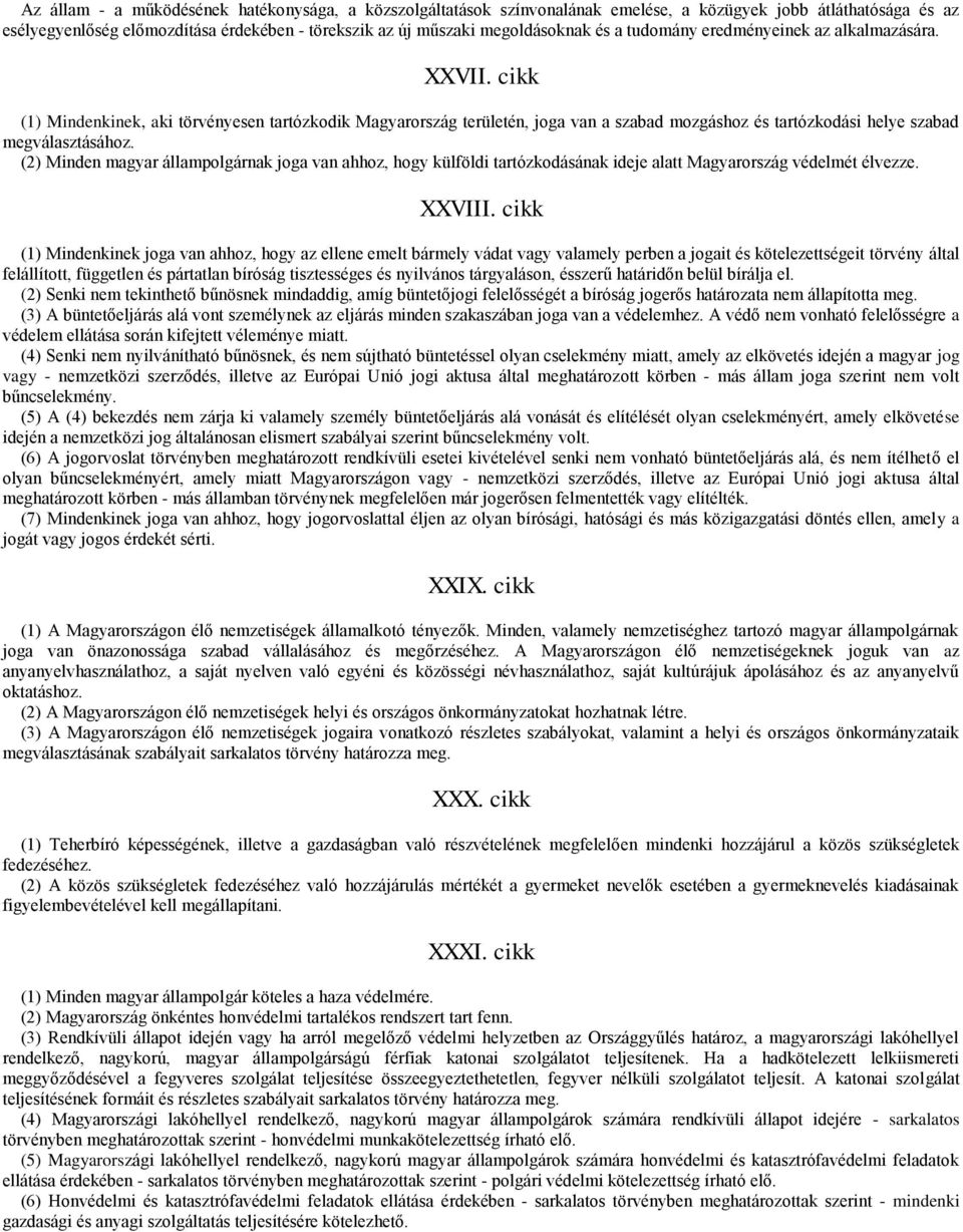 (2) Minden magyar állampolgárnak joga van ahhoz, hogy külföldi tartózkodásának ideje alatt Magyarország védelmét élvezze. XXVIII.