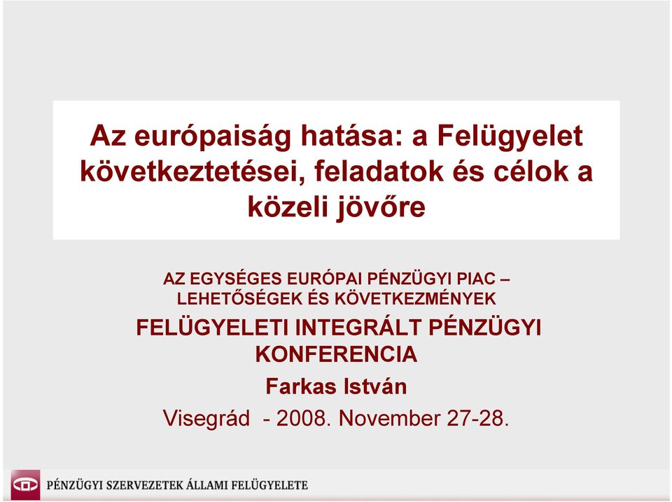 PÉNZÜGYI PIAC LEHETŐSÉGEK ÉS KÖVETKEZMÉNYEK FELÜGYELETI