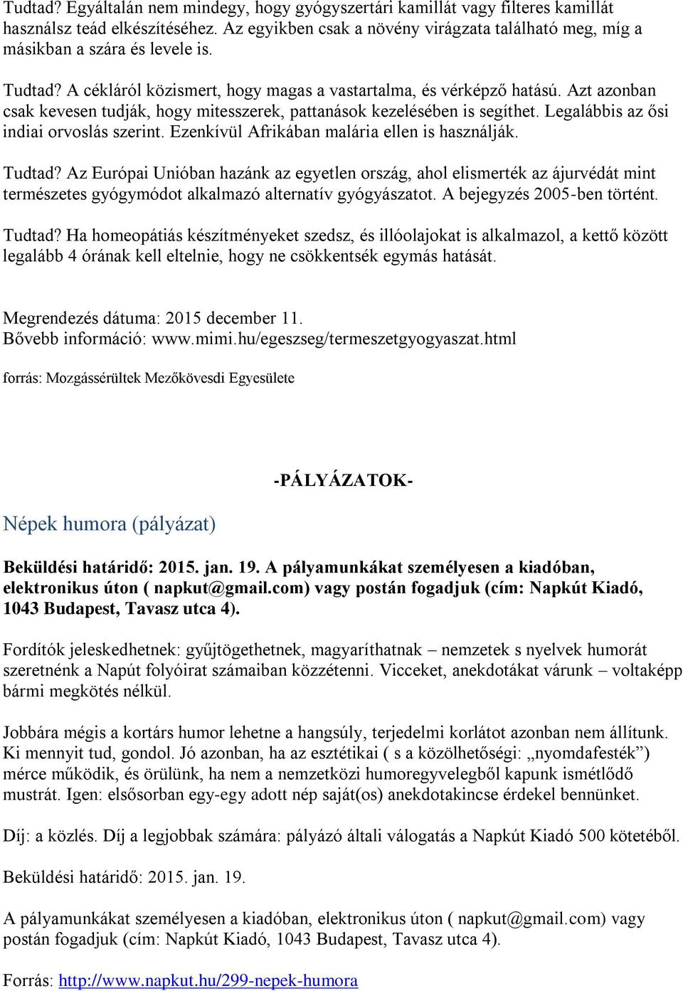 Ezenkívül Afrikában malária ellen is használják. Tudtad? Az Európai Unióban hazánk az egyetlen rszág, ahl elismerték az ájurvédát mint természetes gyógymódt alkalmazó alternatív gyógyászatt.