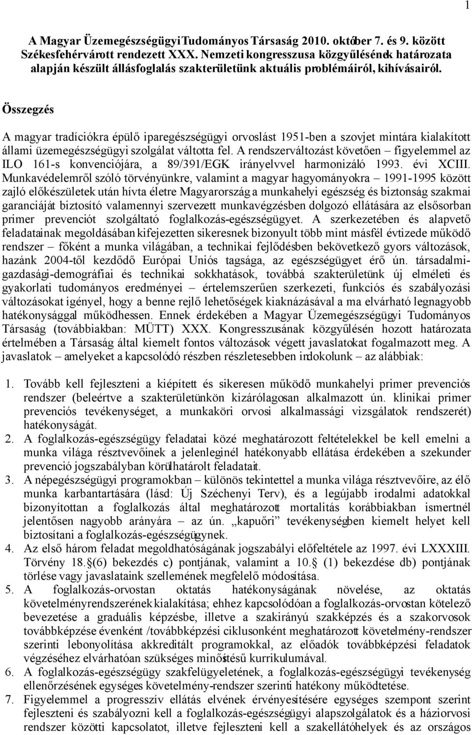 Összegzés A magyar tradíciókra épülő iparegészségügyi orvoslást 1951-ben a szovjet mintára kialakított állami üzemegészségügyi szolgálat váltotta fel.